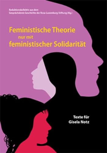 Feministische Theorie nur mit feministischer Solidarität: Texte für Gisela Notz von Verein zur Förderung der sozialpolitischen Arbeit